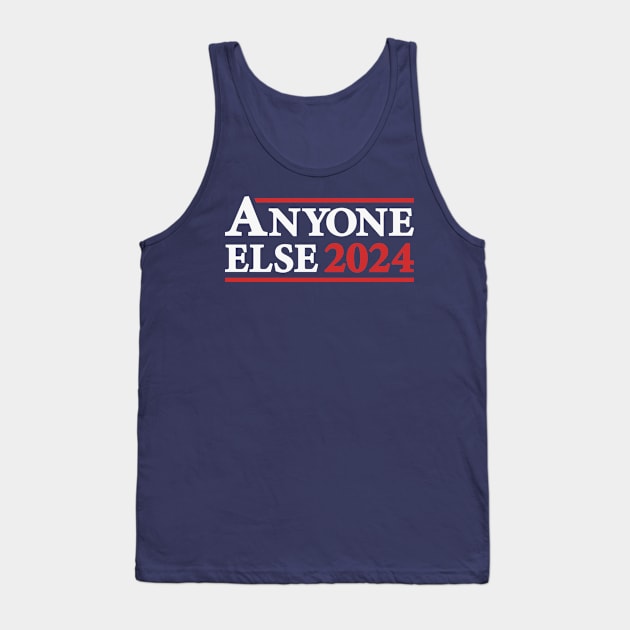 Anyone Else - Funny 2024 Presidential Election Campaign Tank Top by TwistedCharm